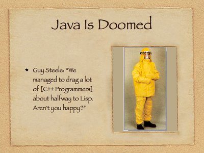 we were not out to win over the Lisp programmers; we were after the C++ programmers.  We managed to drag a lot of them about halfway to Lisp.  Aren't you happy?
